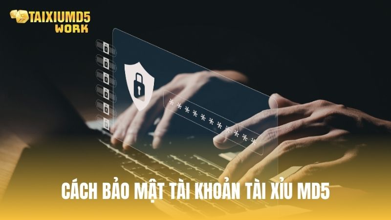 Cách bảo mật tài khoản Tài Xỉu MD5 sau khi đăng nhập thành công