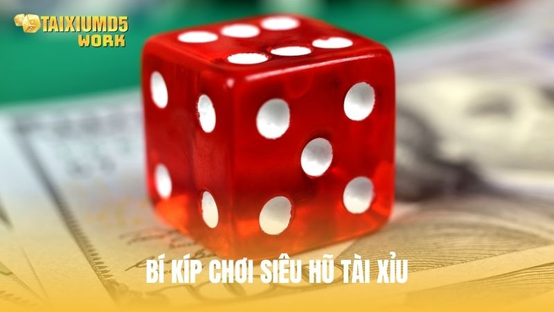 Bí kíp chơi Siêu Hũ Tài Xỉu