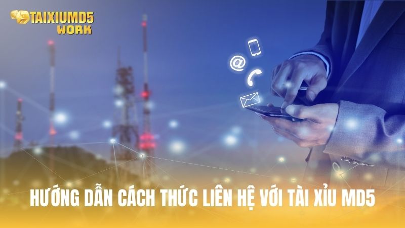 Hướng dẫn cách thức liên hệ với Tài Xỉu MD5 nhanh chóng