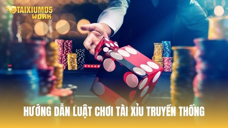 Hướng dẫn luật chơi tài xỉu phiên bản truyền thống