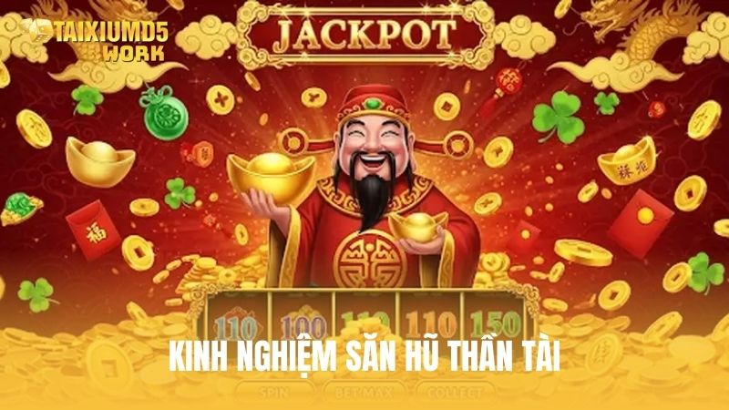 Kinh nghiệm săn hũ Thần Tài dễ trúng jackpot lớn