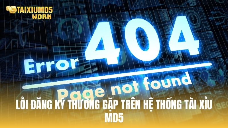Lỗi đăng ký thường gặp trên hệ thống Tài Xỉu MD5 và cách xử lý