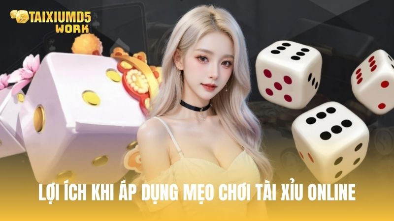 Lợi ích khi áp dụng mẹo chơi tài xỉu online