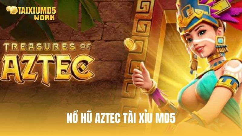 Nổ hũ Aztec Tài Xỉu MD5: Game chinh phục kho báu cổ đại