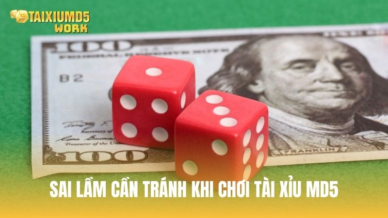 Sai lầm cần tránh khi chơi Tài Xỉu MD5 nếu không muốn bị thua
