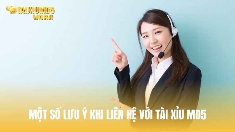 Một số lưu ý khi liên hệ với Tài Xỉu MD5