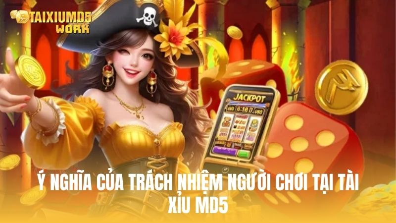 Ý nghĩa của việc chơi có trách nhiệm tại Tài Xỉu MD5